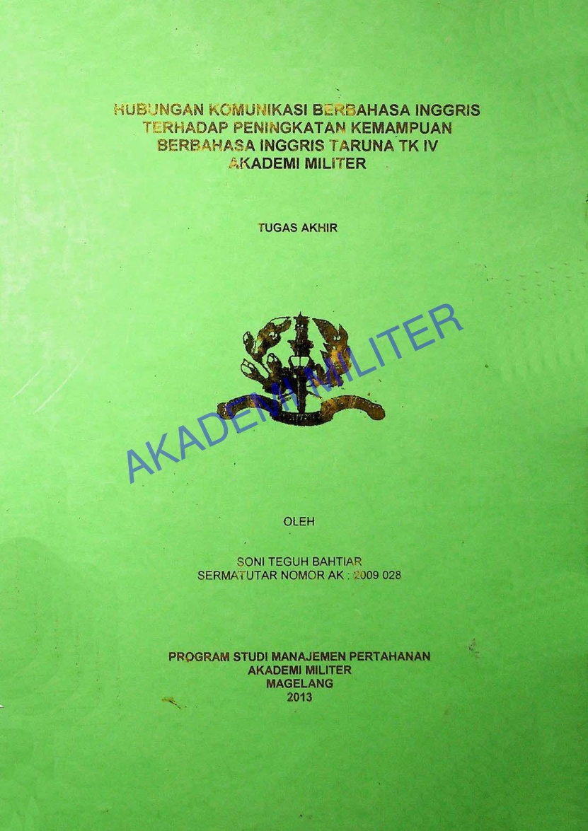 HUBUNGAN KOMUNIKASI BERBAHASA INGGRIS TERHADAP PENINGKATAN KEMAMPUAN BERBAHASA INGGRIS TARUNA TK IV AKADEMI MILITER